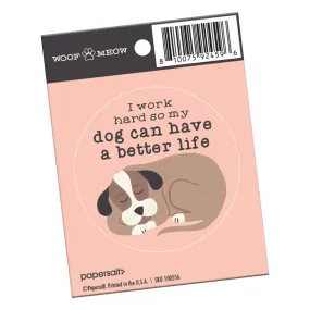 “I Work Hard So My Dog Can Have a Better Life” Sticker